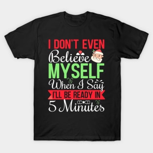 I don't even believe myself when I say I'll be ready in 5 minutes T-Shirt